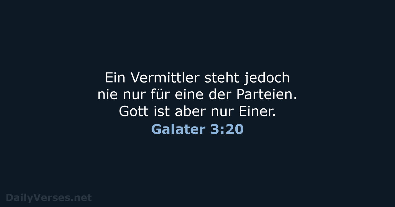Ein Vermittler steht jedoch nie nur für eine der Parteien. Gott ist… Galater 3:20