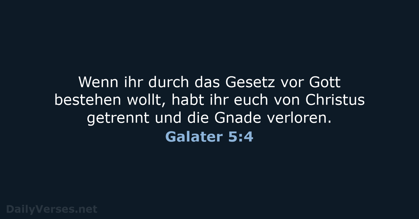 Wenn ihr durch das Gesetz vor Gott bestehen wollt, habt ihr euch… Galater 5:4