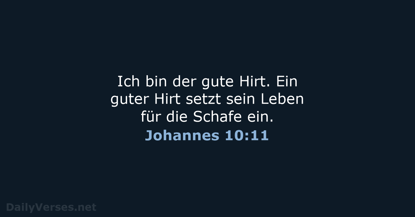 Ich bin der gute Hirt. Ein guter Hirt setzt sein Leben für… Johannes 10:11