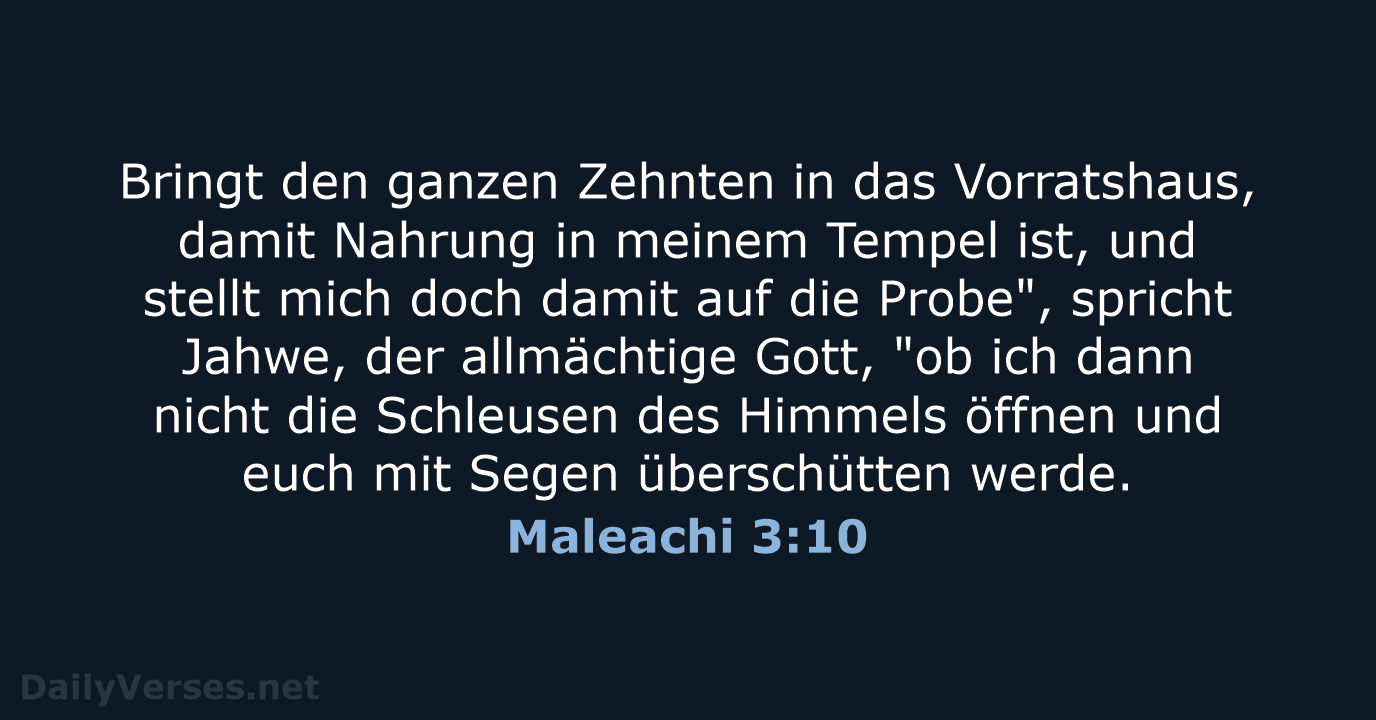 Bringt den ganzen Zehnten in das Vorratshaus, damit Nahrung in meinem Tempel… Maleachi 3:10