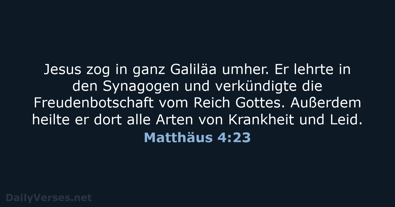 Jesus zog in ganz Galiläa umher. Er lehrte in den Synagogen und… Matthäus 4:23