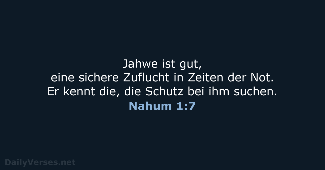 Jahwe ist gut, eine sichere Zuflucht in Zeiten der Not. Er kennt… Nahum 1:7