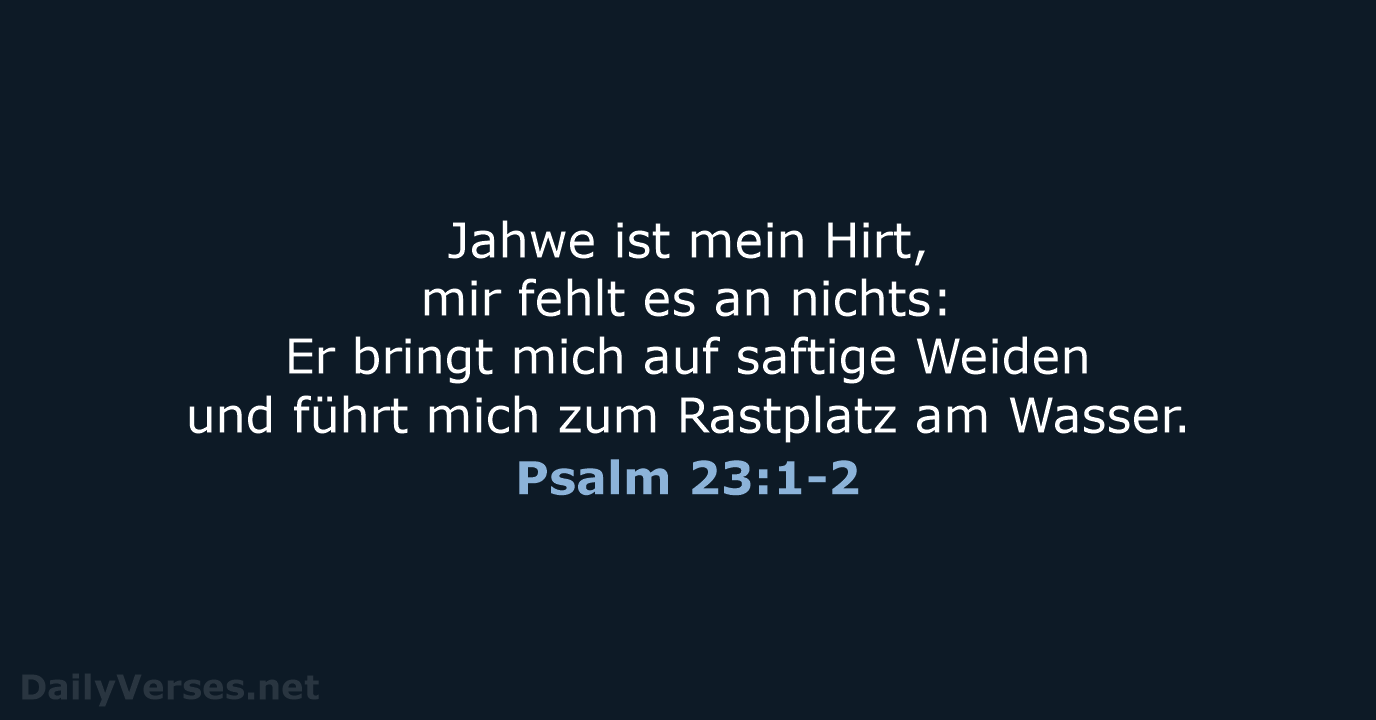 Jahwe ist mein Hirt, mir fehlt es an nichts: Er bringt mich… Psalm 23:1-2