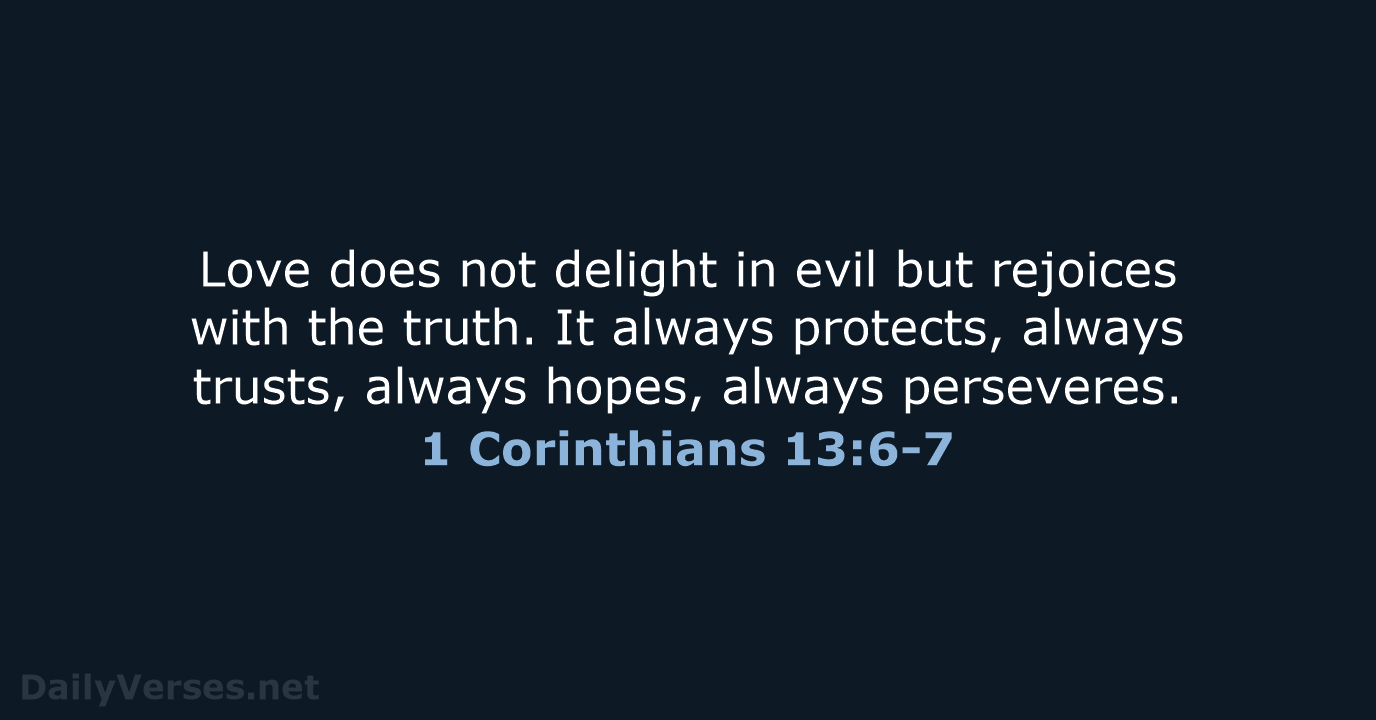 1 Corinthians 13:6-7 - NIV