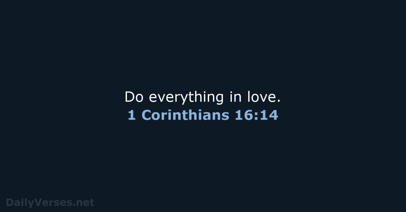 1 Corinthians 16:14 - NIV