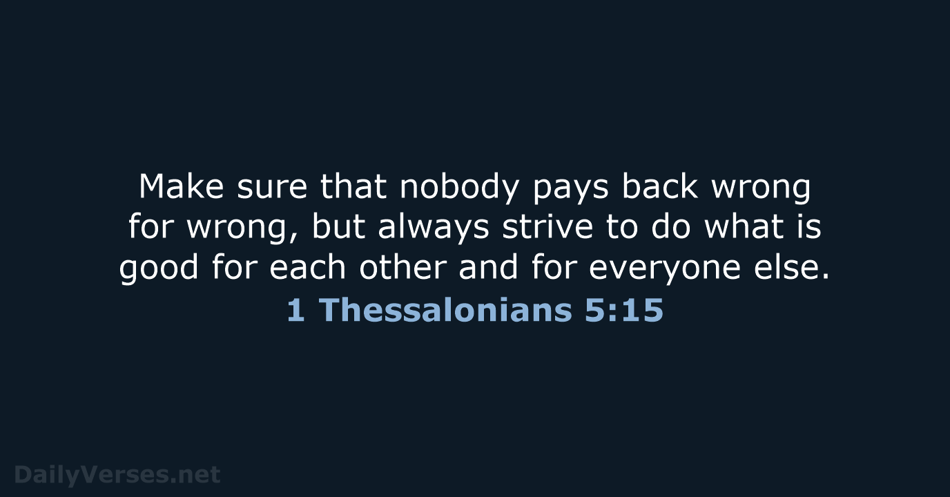 1 Thessalonians 5:15 - NIV