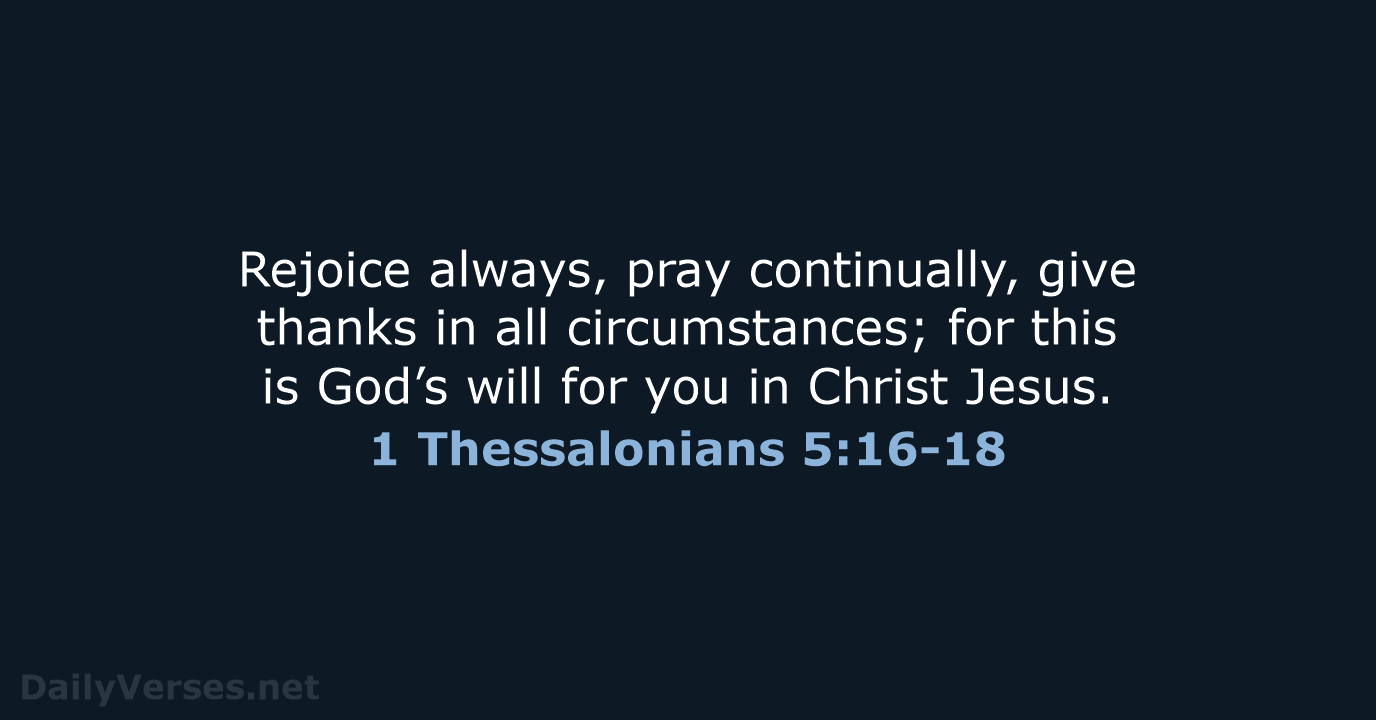 1 Thessalonians 5:16-18 - NIV