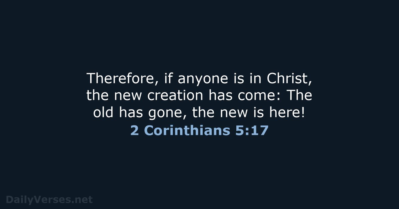 2 Corinthians 5:17 - NIV