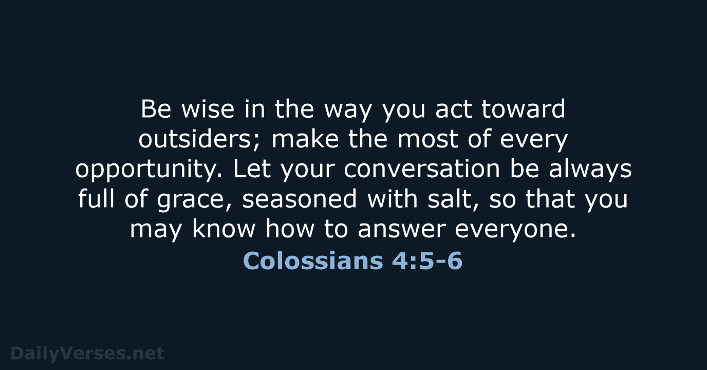 Colossians 4:5-6 - NIV