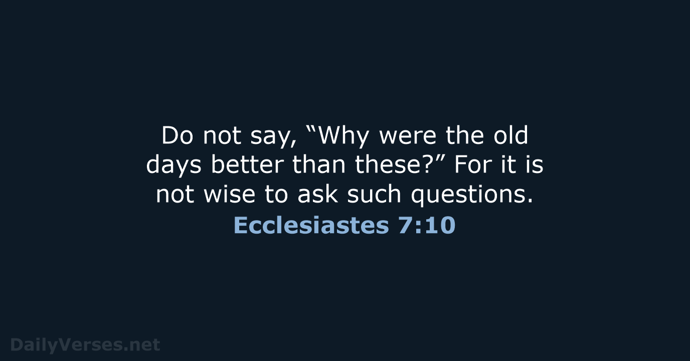 Ecclesiastes 7:10 - NIV