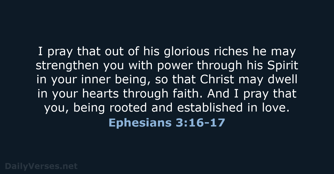 Ephesians 3:16-17 - NIV