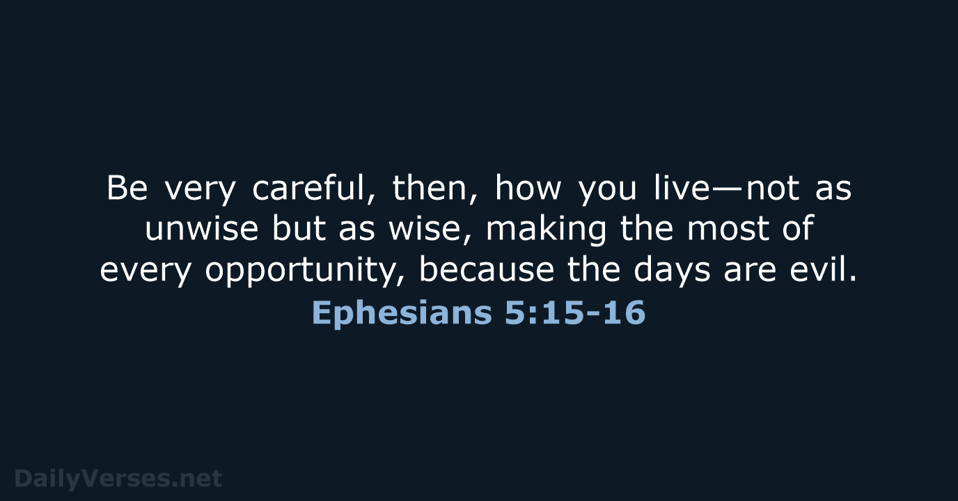 Ephesians 5:15-16 - NIV