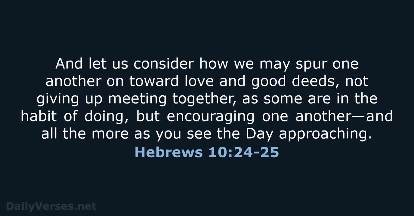 Hebrews 10:24-25 - NIV