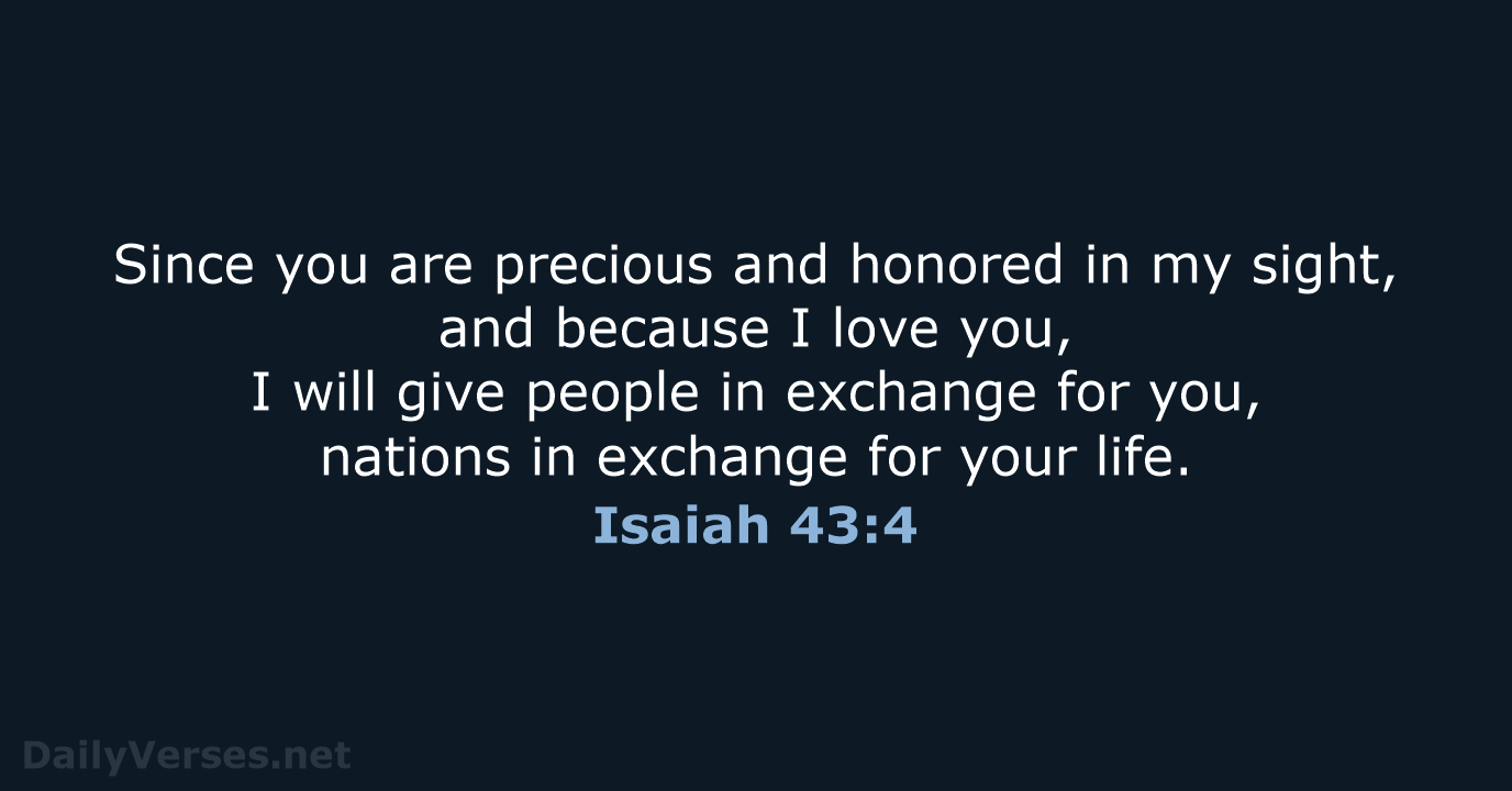 Isaiah 43:4 - NIV