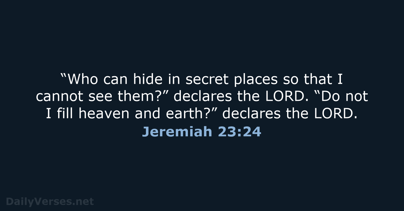 Jeremiah 23:24 - NIV