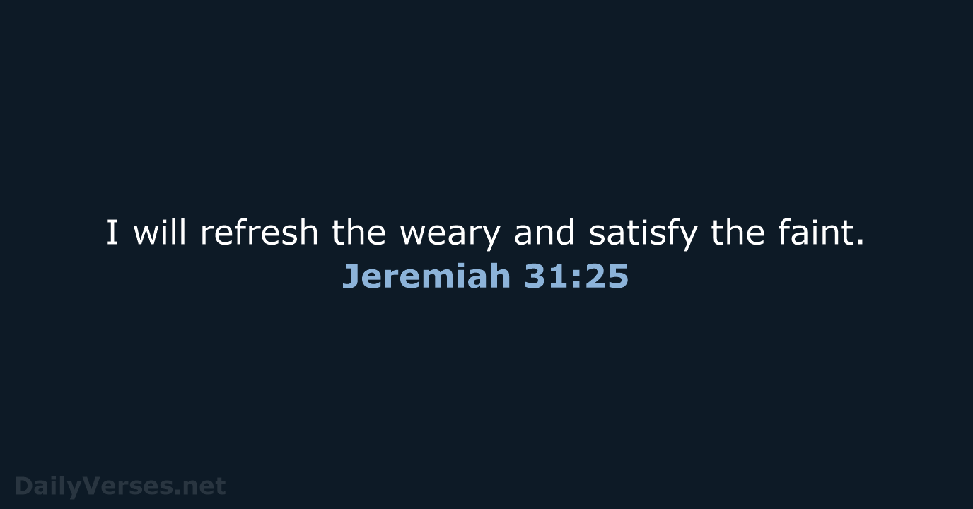 Jeremiah 31:25 - NIV