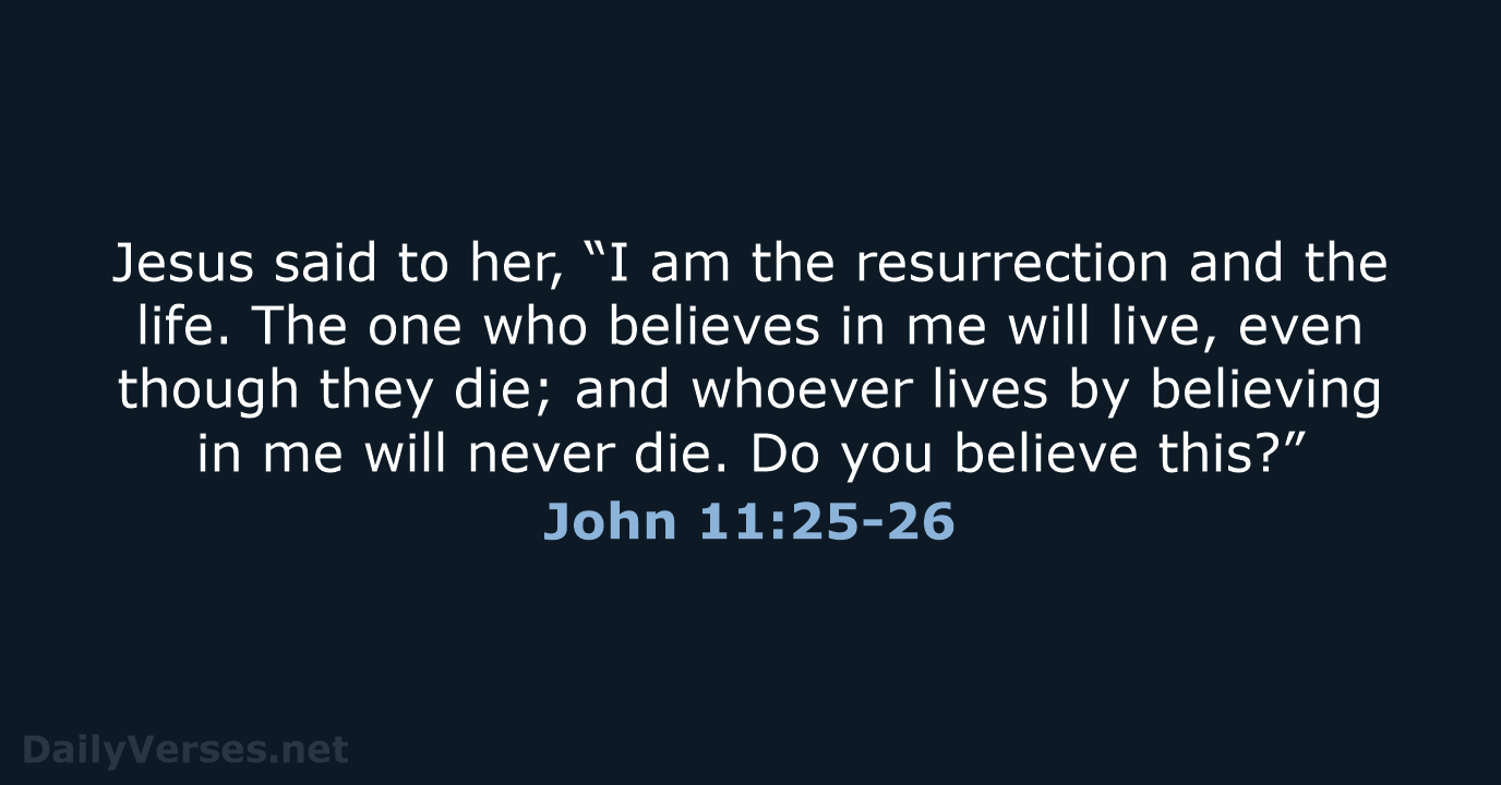 John 11:25-26 - NIV