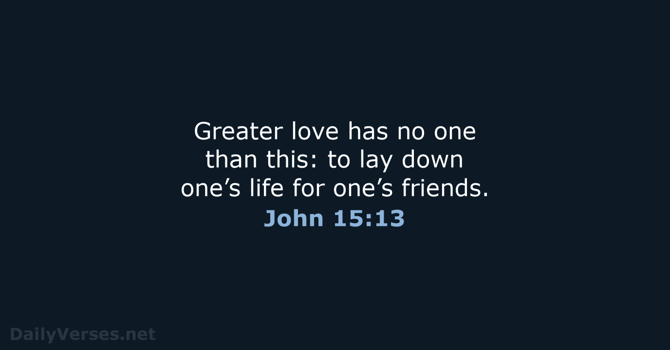 John 15:13 - NIV