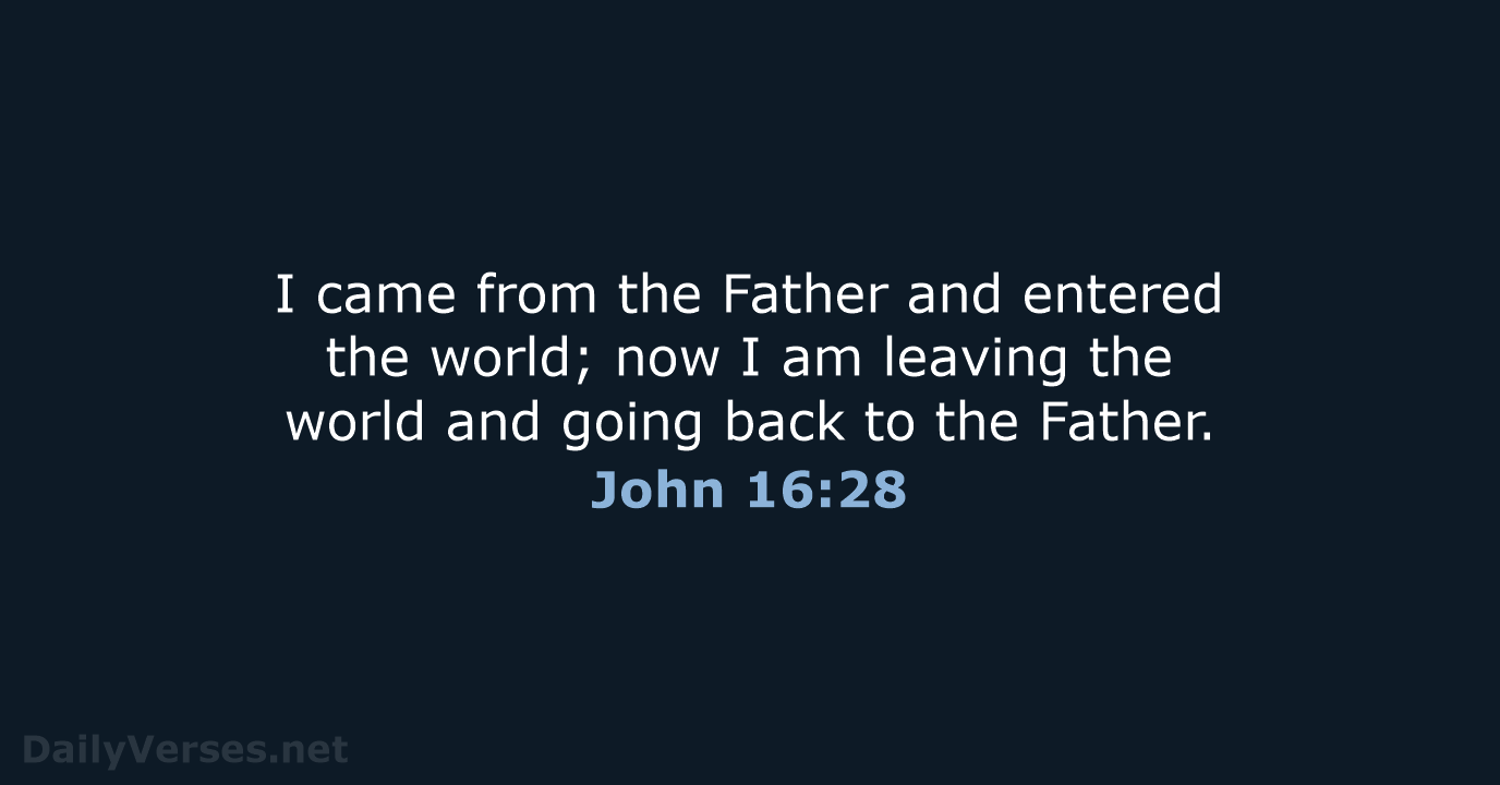 John 16:28 - NIV