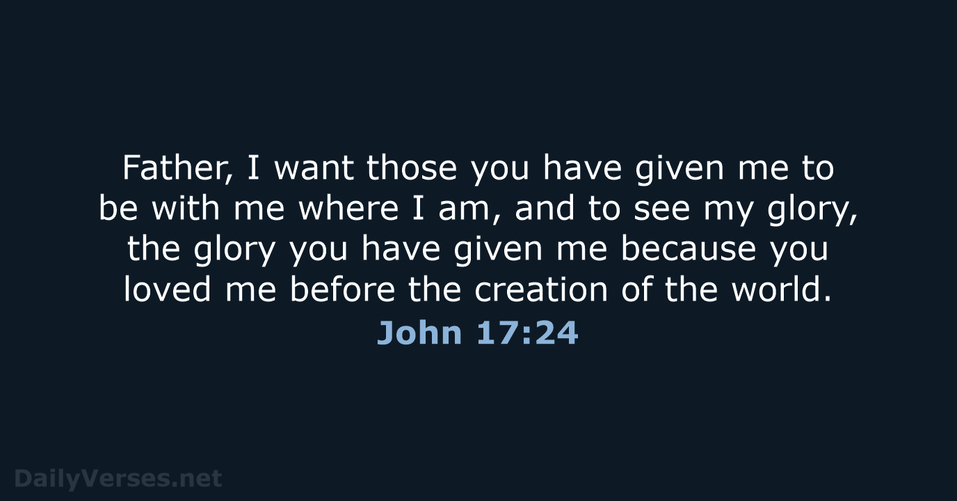 John 17:24 - NIV