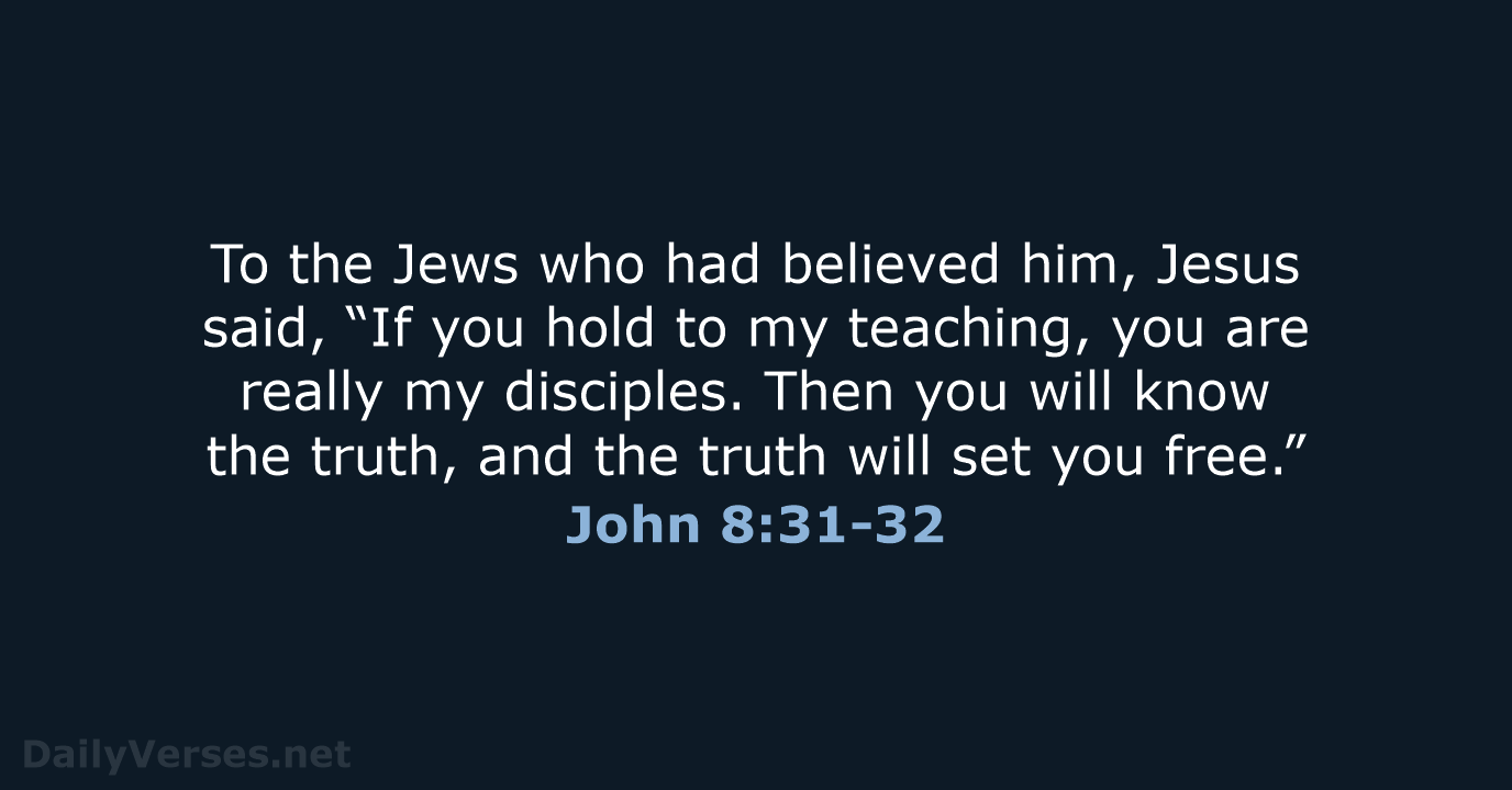 John 8:31-32 - NIV