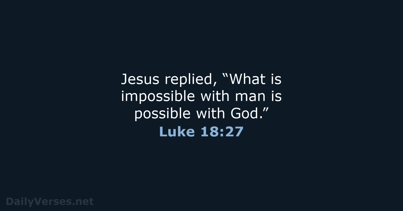 Luke 18:27 - NIV