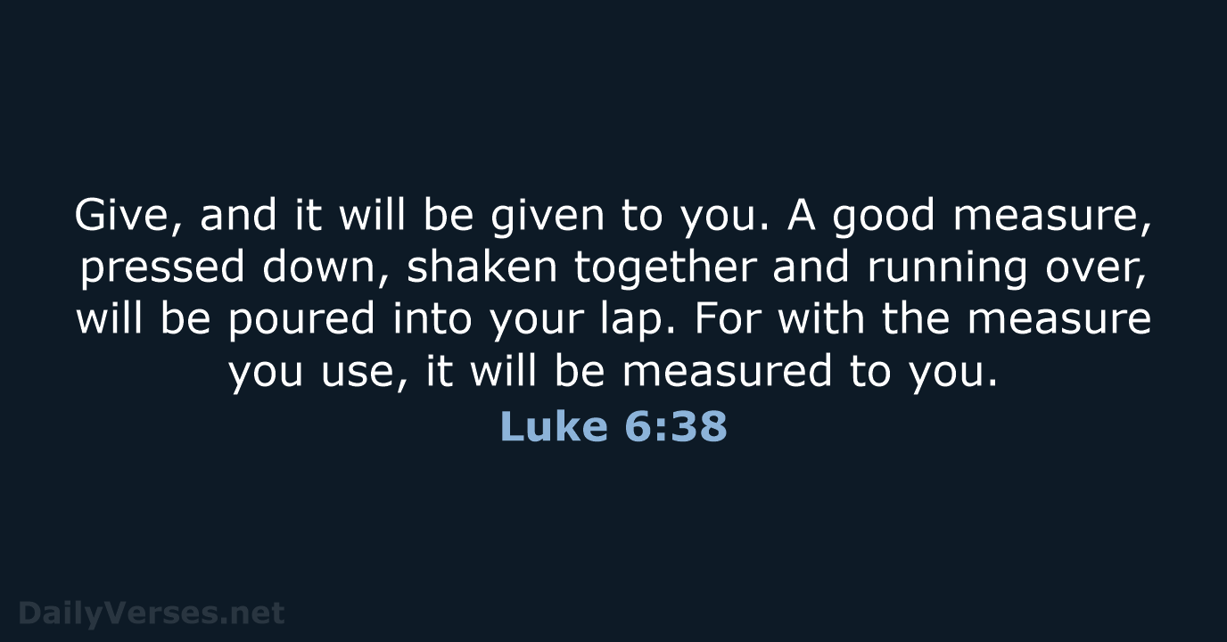 Luke 6:38 - NIV
