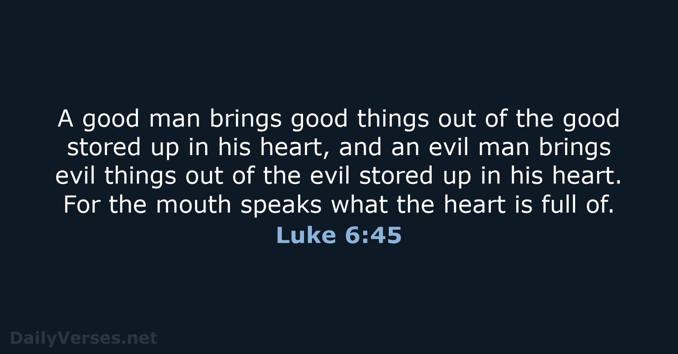 Luke 6:45 - NIV