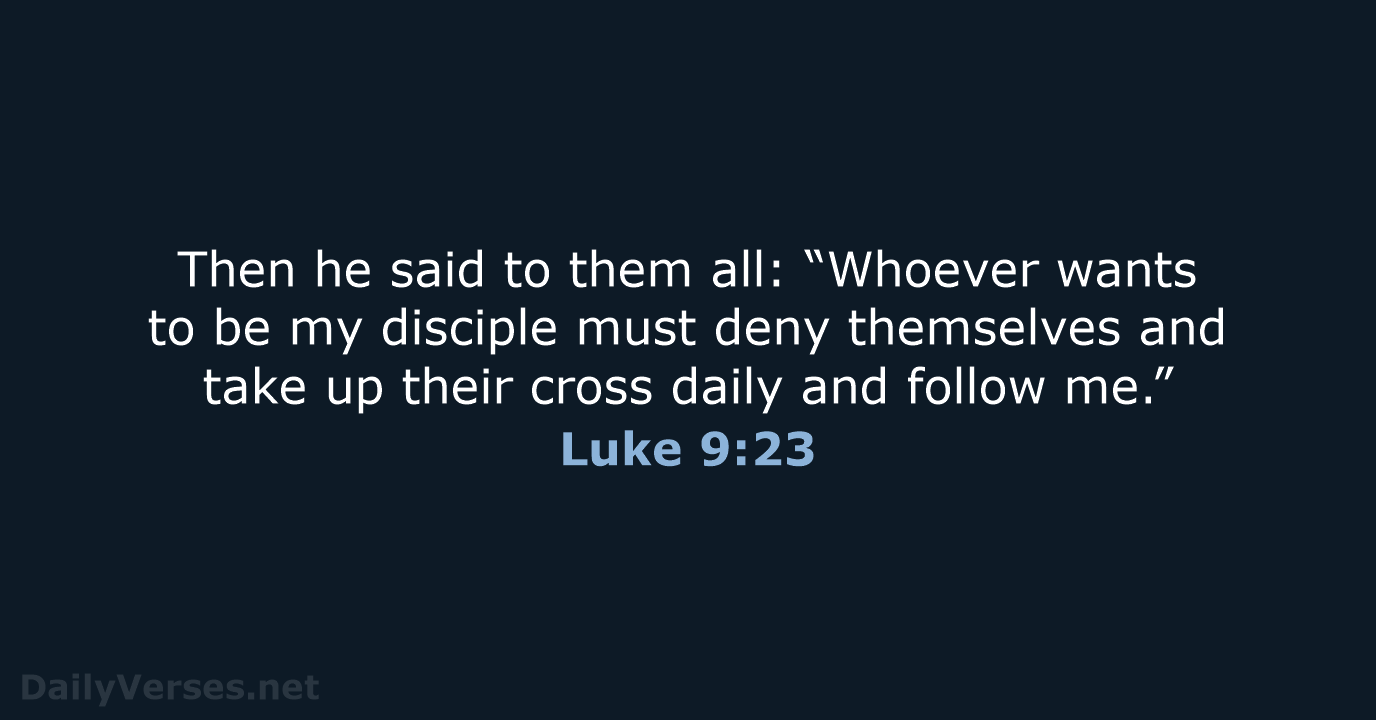 Luke 9:23 - NIV