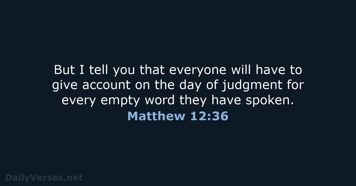 Matthew 12:36 - NIV
