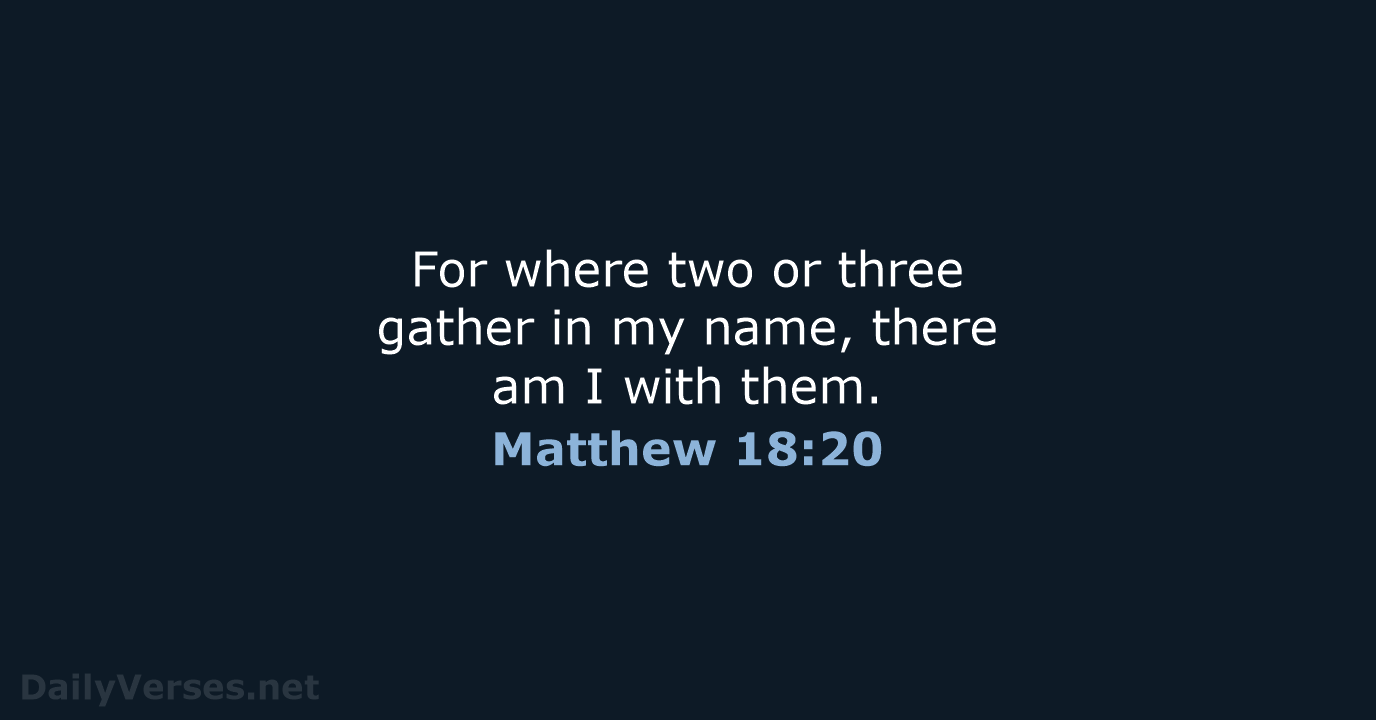 Matthew 18:20 - NIV