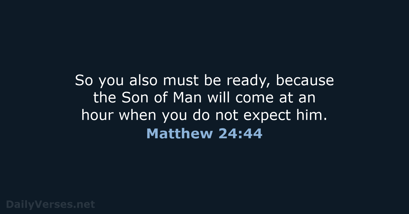 Matthew 24:44 - NIV