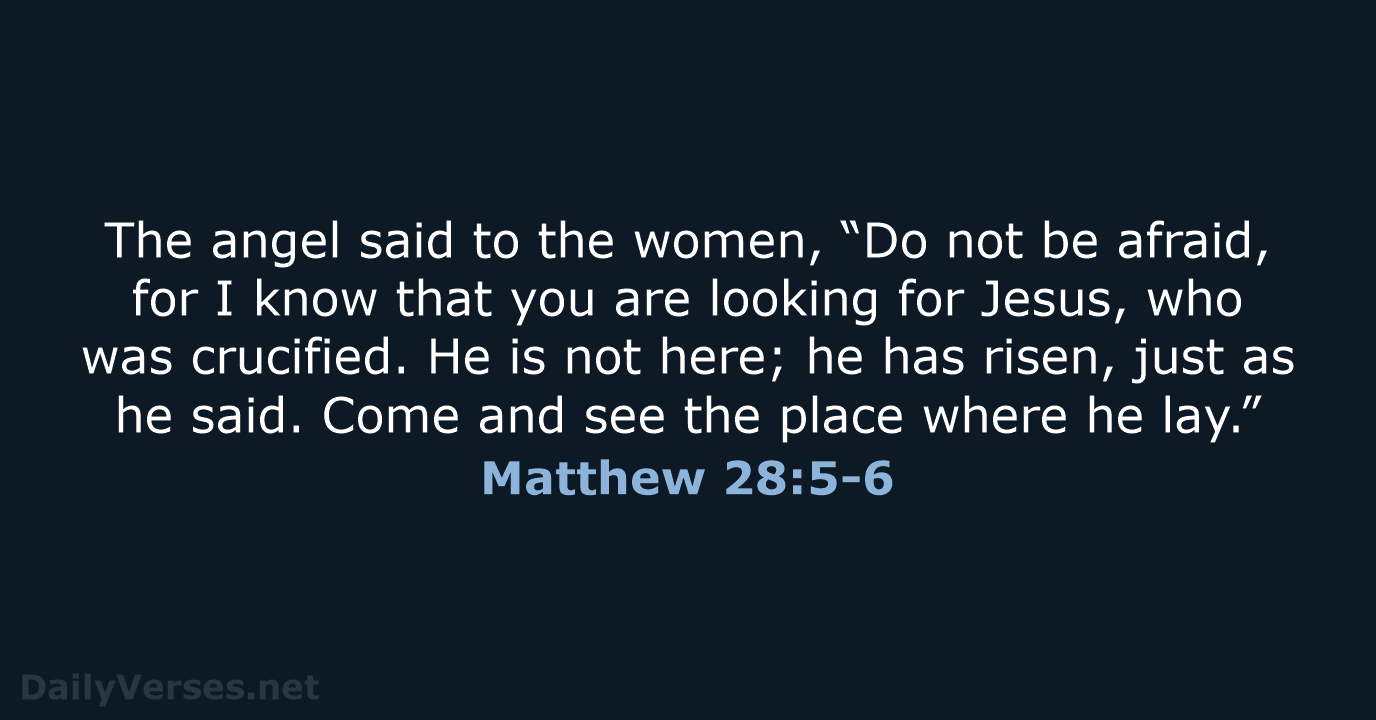 Matthew 28:5-6 - NIV