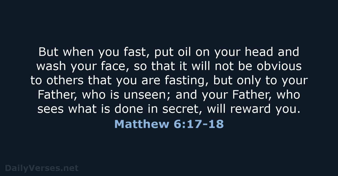 Matthew 6:17-18 - NIV