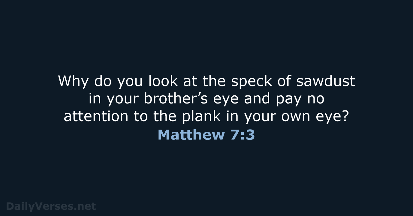 Matthew 7:3 - NIV