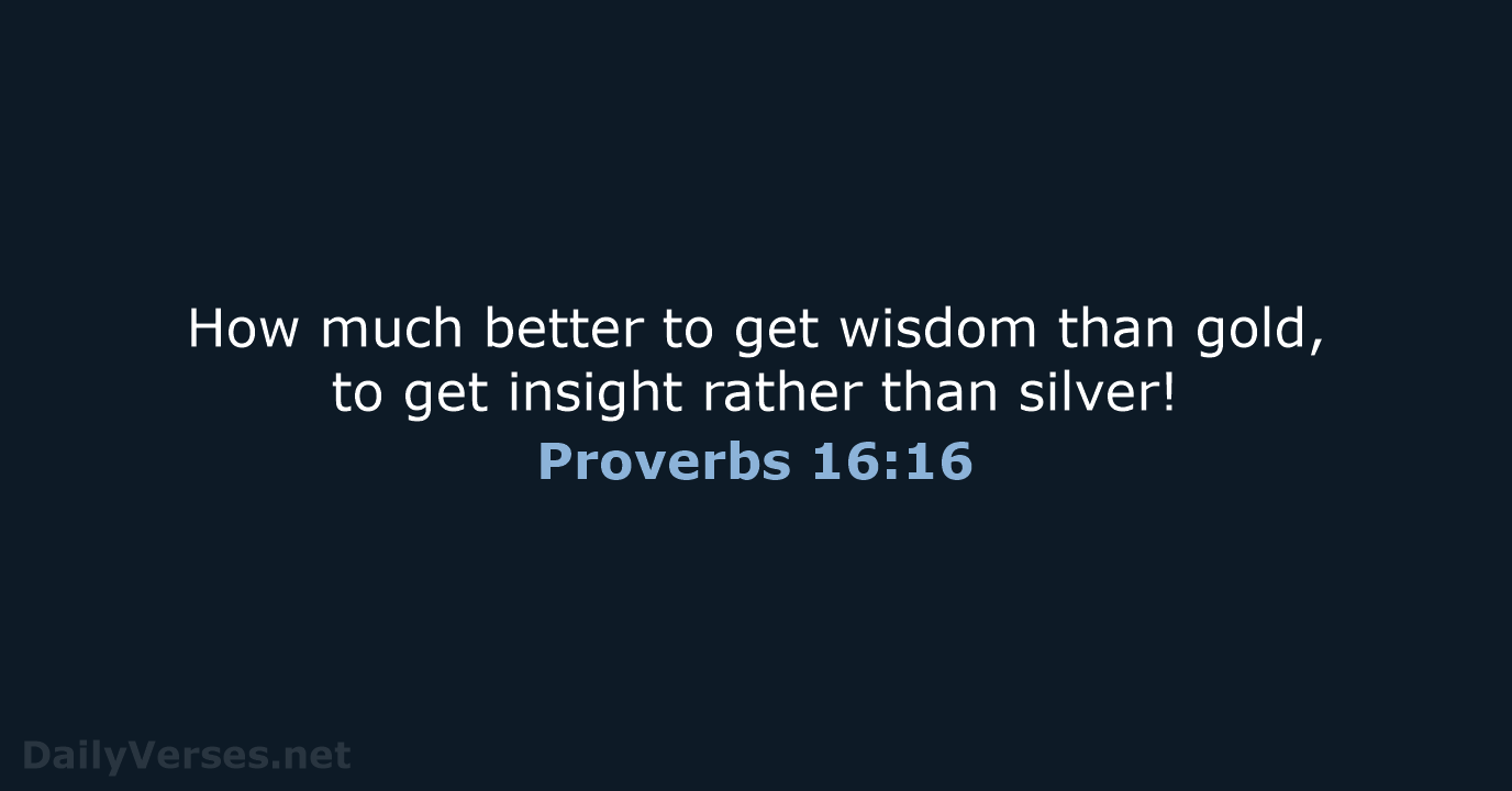 Proverbs 16:16 - NIV