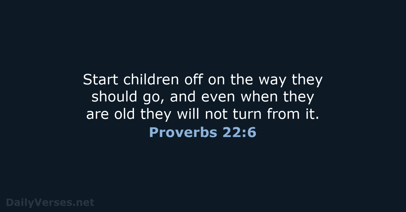 Proverbs 22:6 - NIV