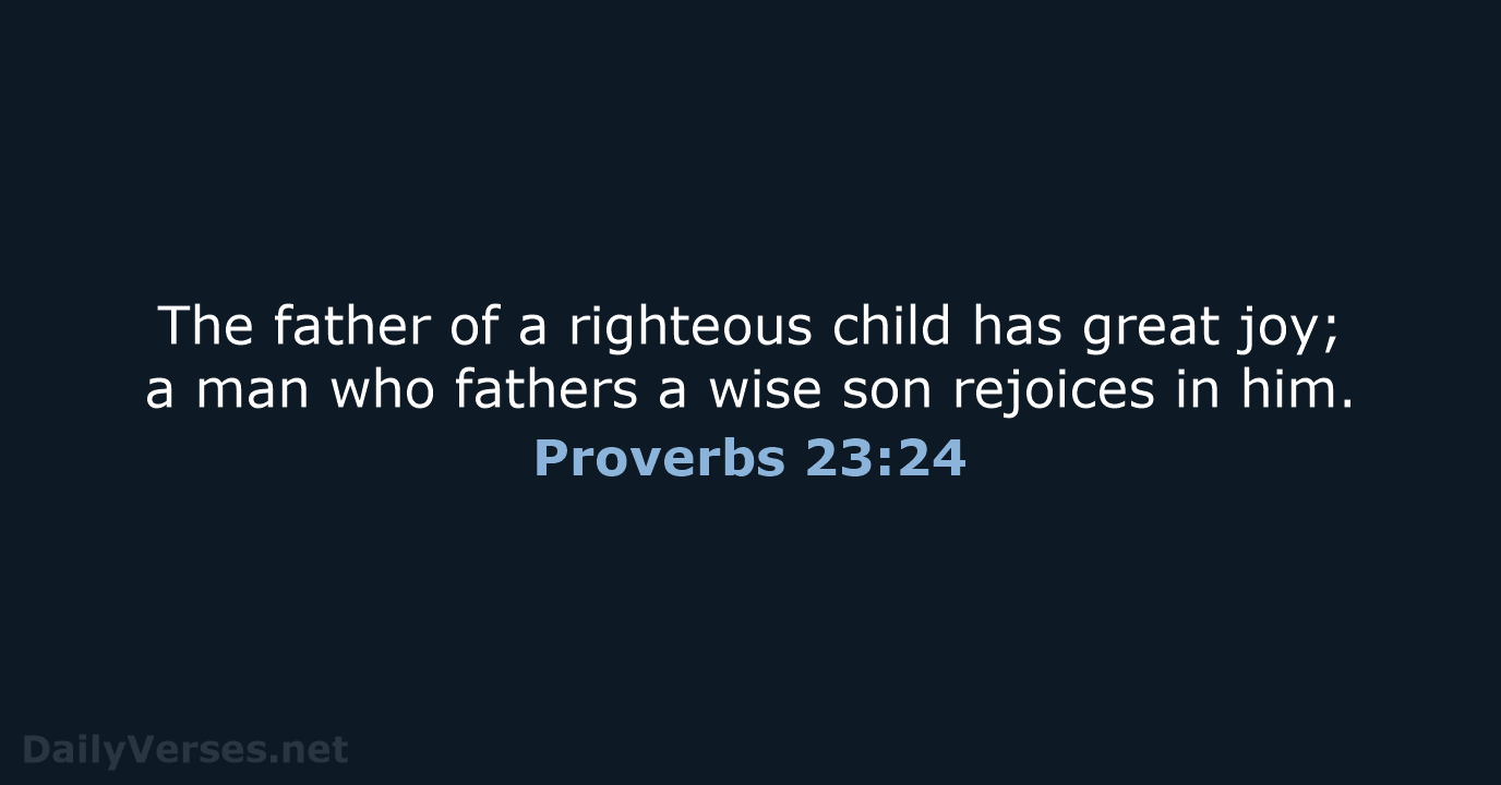 Proverbs 23:24 - NIV