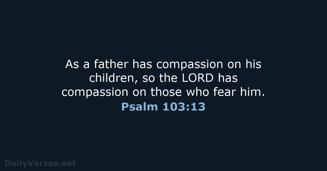 Psalm 103:13 - NIV