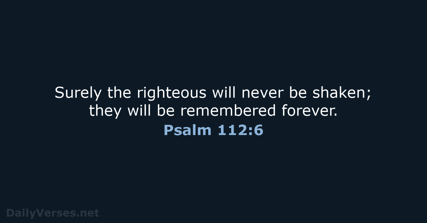 Psalm 112:6 - NIV