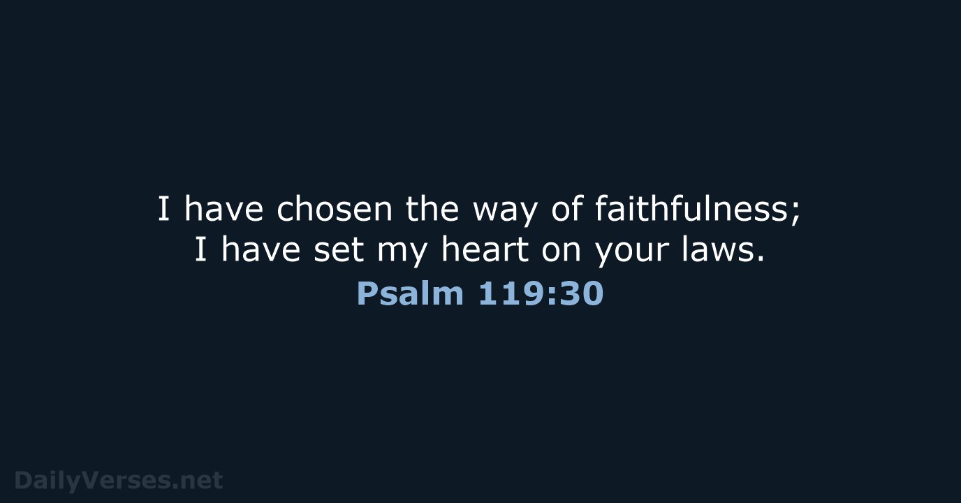Psalm 119:30 - NIV