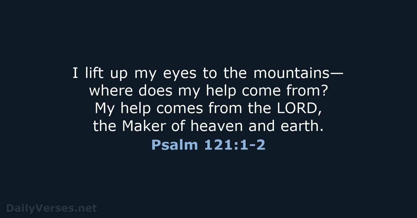 Psalm 121:1-2 - NIV