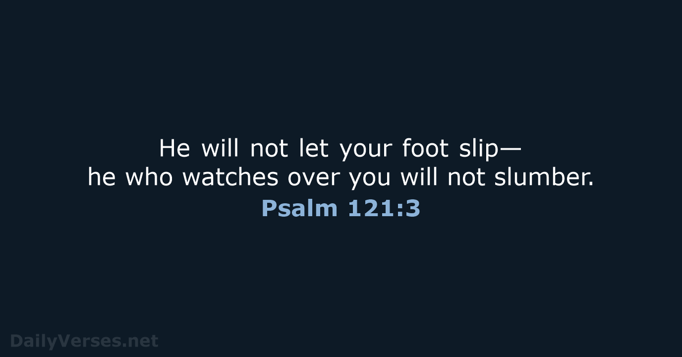 Psalm 121:3 - NIV