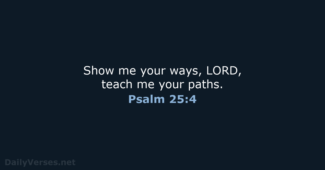 Psalm 25:4 - NIV