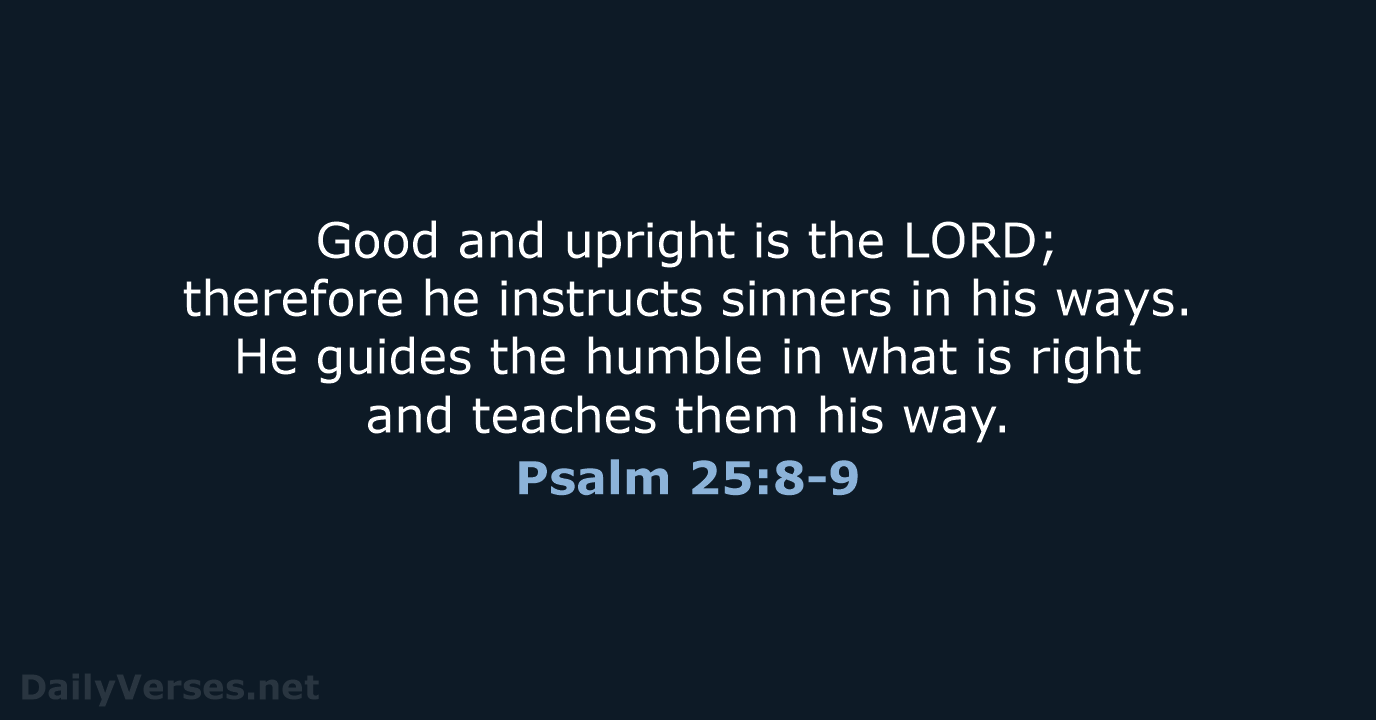 Psalm 25:8-9 - NIV