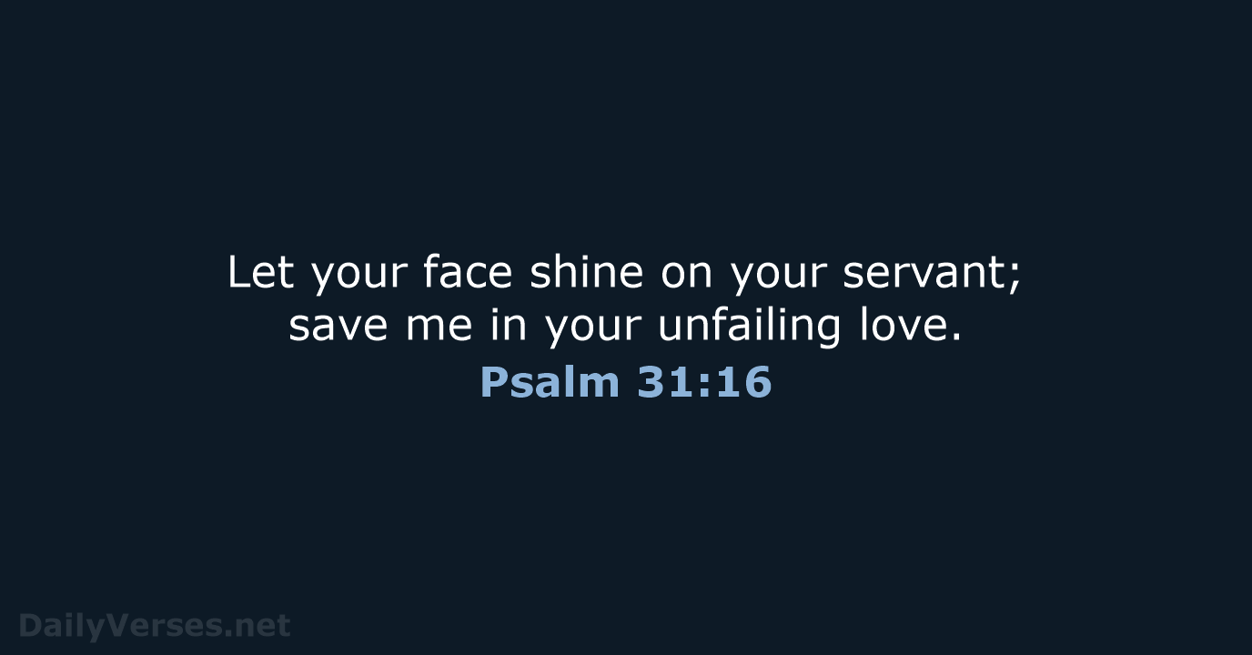 Psalm 31:16 - NIV