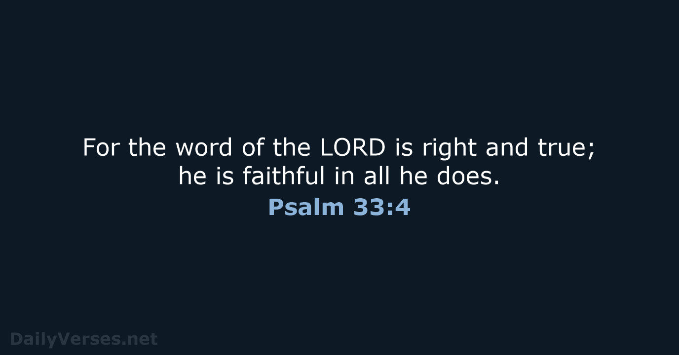 Psalm 33:4 - NIV