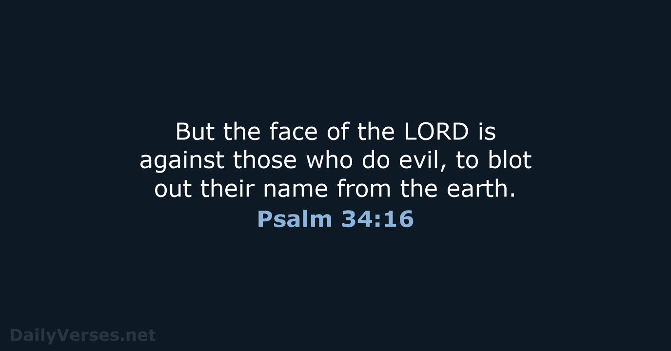 Psalm 34:16 - NIV