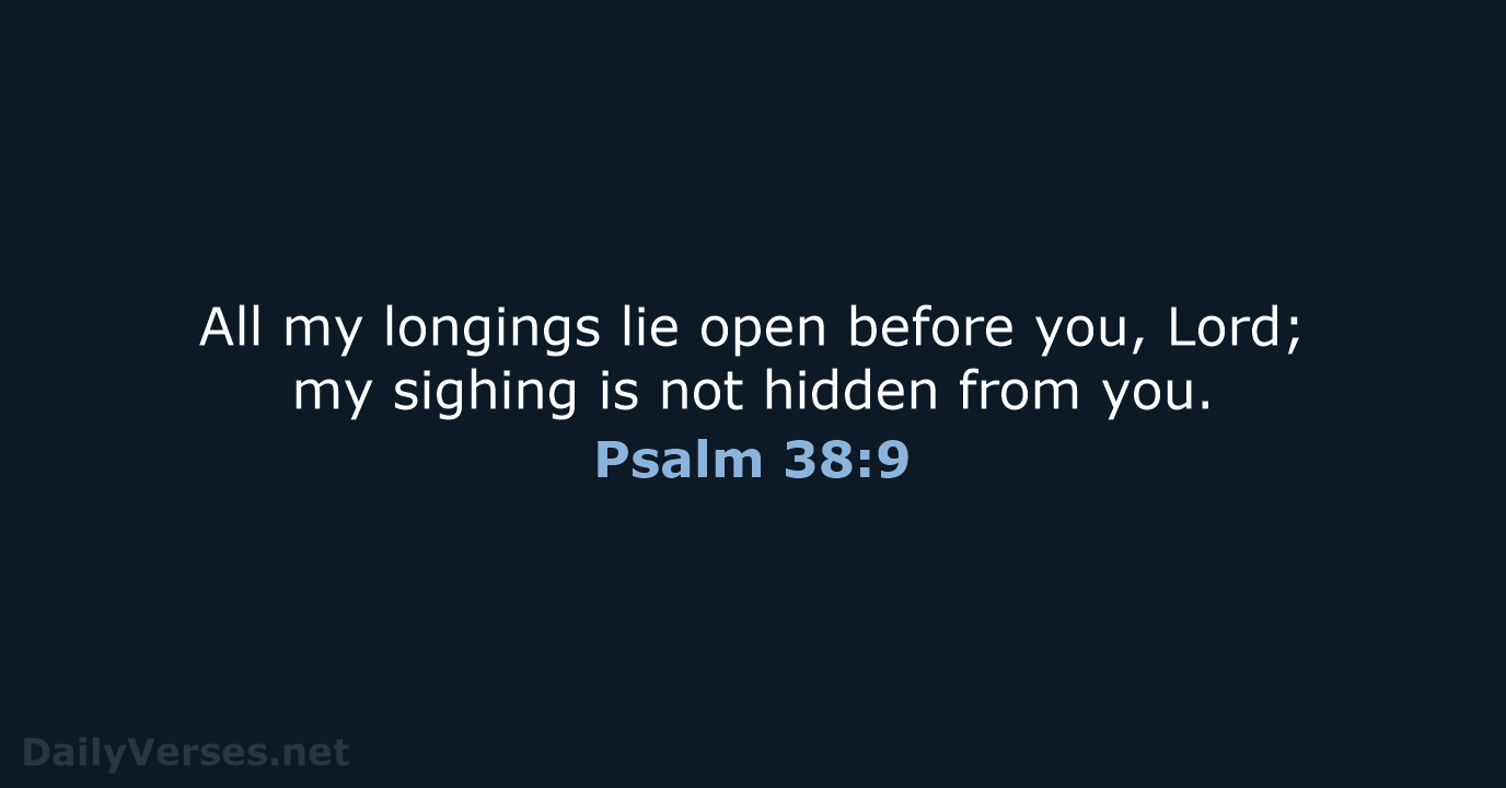Psalm 38:9 - NIV