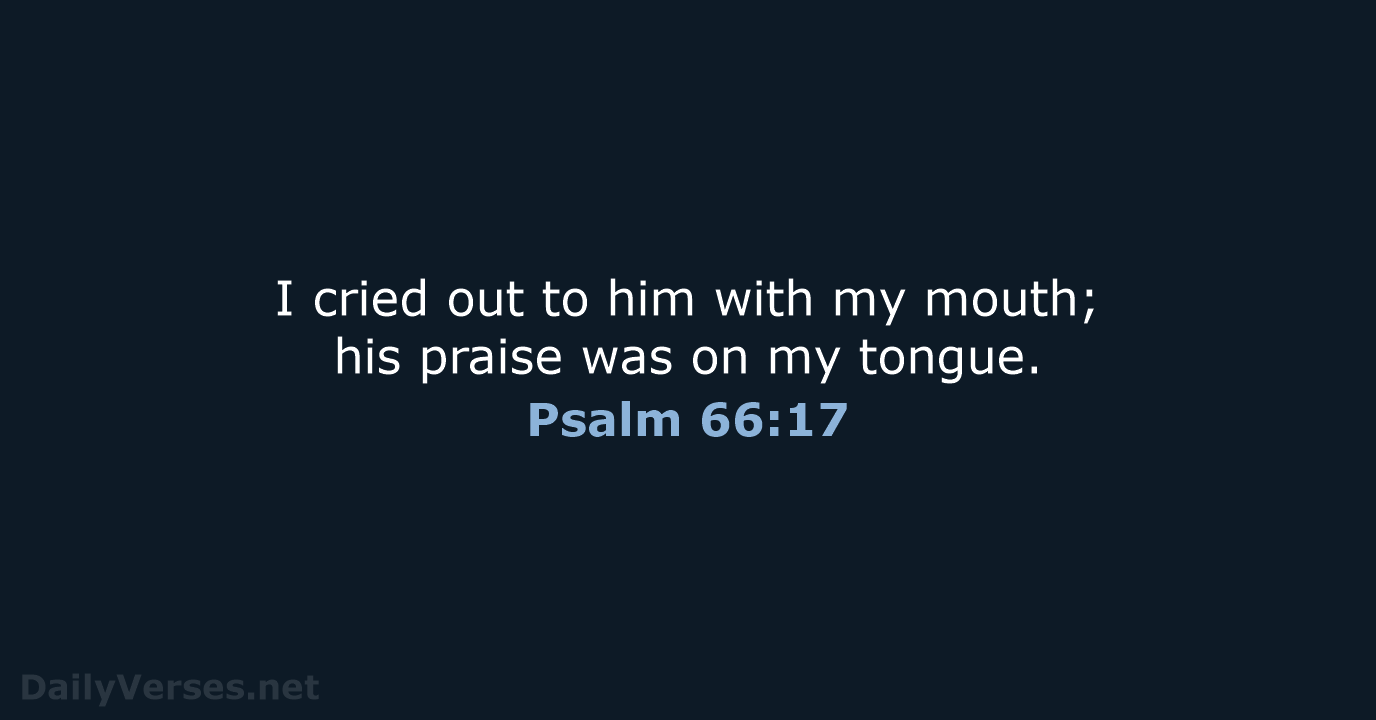 Psalm 66:17 - NIV